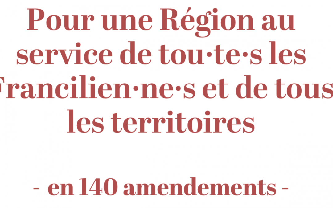 Pour une Région au service de tou·te·s les Francilien·ne·s et de tous les territoires – en 140 amendements –