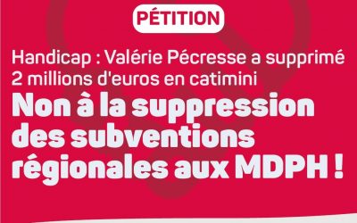 PÉTITION POUR LE MAINTIEN DES SUBVENTIONS RÉGIONALES AUX MAISONS DÉPARTEMENTALES DES PERSONNES HANDICAPÉES